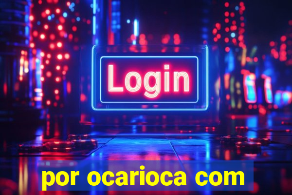 por ocarioca com